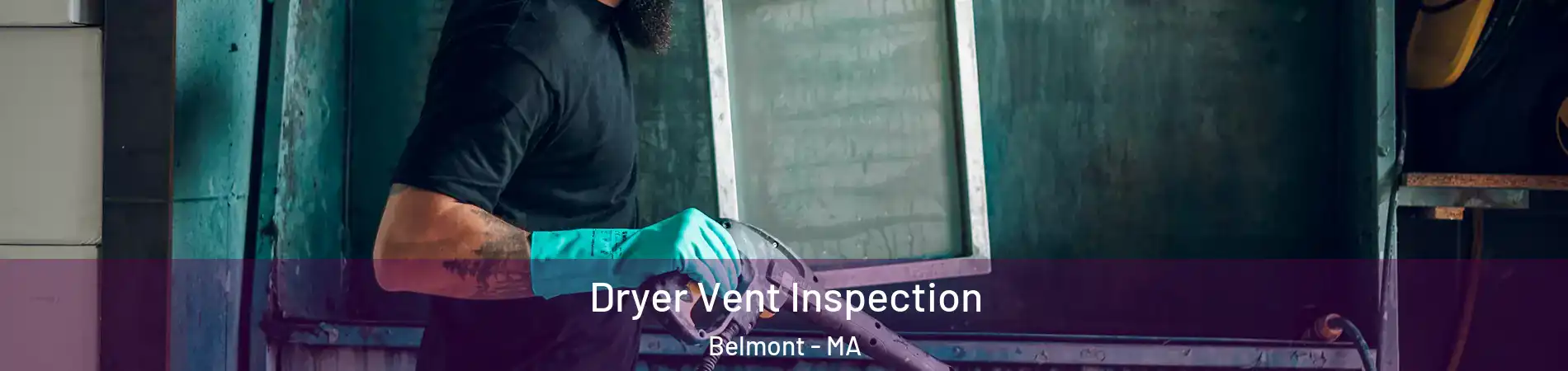  Dryer Vent Inspection Belmont - MA