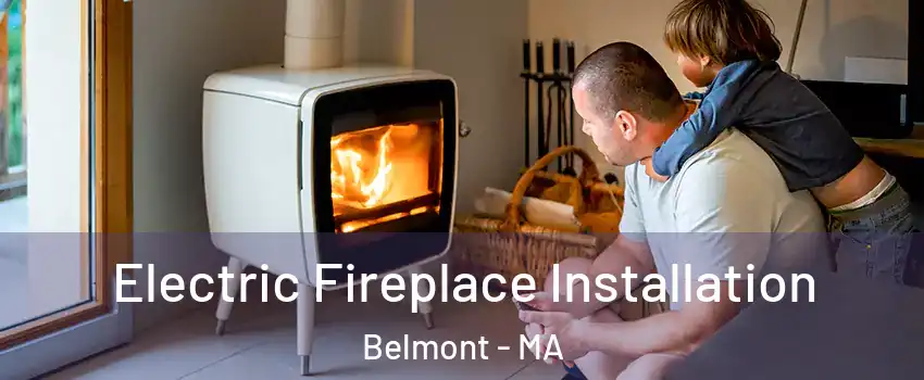  Electric Fireplace Installation Belmont - MA