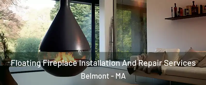  Floating Fireplace Installation And Repair Services Belmont - MA