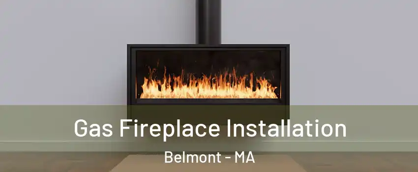  Gas Fireplace Installation Belmont - MA
