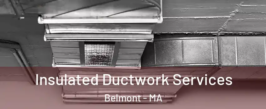  Insulated Ductwork Services Belmont - MA