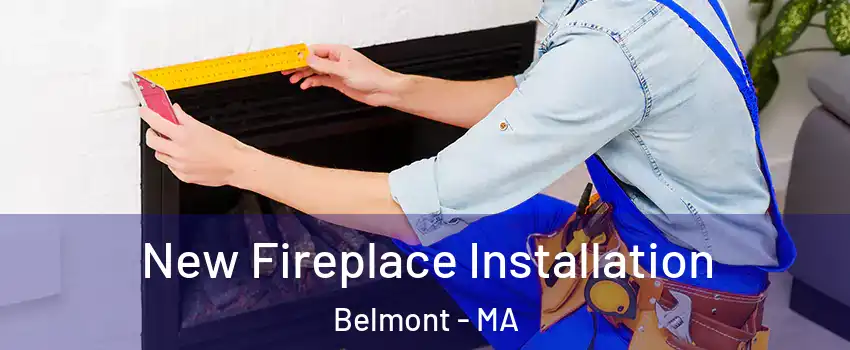  New Fireplace Installation Belmont - MA