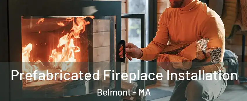  Prefabricated Fireplace Installation Belmont - MA